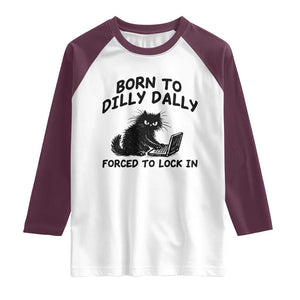 Funny Black Cat Raglan Shirt Born To Dilly Dally Forced To Lock In TS12 White Maroon Print Your Wear