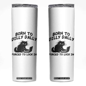 Funny Black Cat Skinny Tumbler Born To Dilly Dally Forced To Lock In TS12 White Print Your Wear