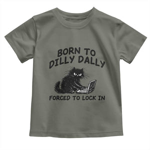 Funny Black Cat Toddler T Shirt Born To Dilly Dally Forced To Lock In TS12 Military Green Print Your Wear