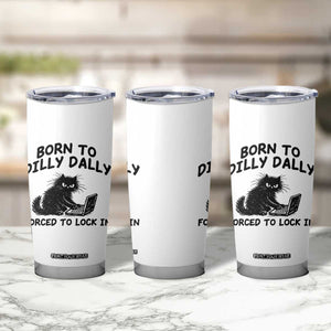 Funny Black Cat Tumbler Cup Born To Dilly Dally Forced To Lock In TS12 Print Your Wear