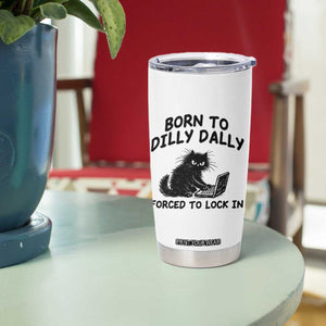 Funny Black Cat Tumbler Cup Born To Dilly Dally Forced To Lock In TS12 Print Your Wear