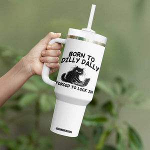 Funny Black Cat Tumbler With Handle Born To Dilly Dally Forced To Lock In TS12 Print Your Wear