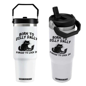 Funny Black Cat Flip Straw Tumbler Born To Dilly Dally Forced To Lock In TS12 One Size: 30 oz White Print Your Wear