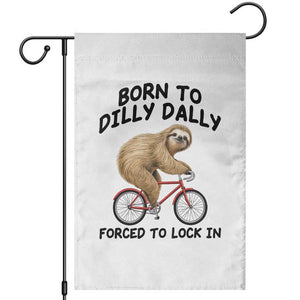 Funny Sloth Lover Garden Flag Born To Dilly Dally Forced To Lock In TS12 White Print Your Wear