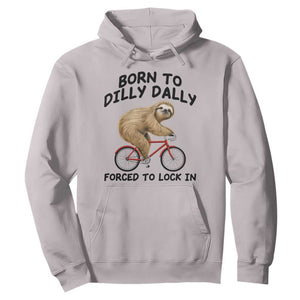 Funny Sloth Lover Hoodie Born To Dilly Dally Forced To Lock In TS12 Ice Gray Print Your Wear