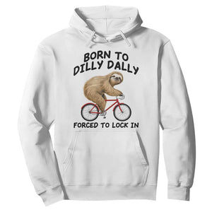 Funny Sloth Lover Hoodie Born To Dilly Dally Forced To Lock In TS12 White Print Your Wear
