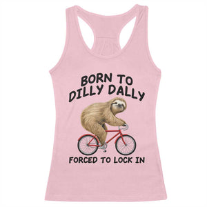 Funny Sloth Lover Racerback Tank Top Born To Dilly Dally Forced To Lock In TS12 Light Pink Print Your Wear