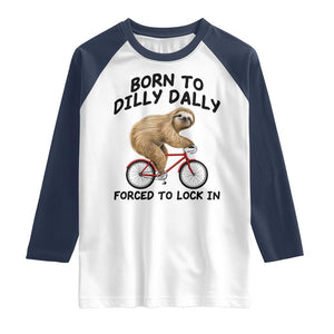 Funny Sloth Lover Raglan Shirt Born To Dilly Dally Forced To Lock In TS12 White Navy Print Your Wear