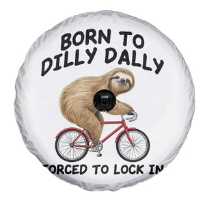 Funny Sloth Lover Spare Tire Cover Born To Dilly Dally Forced To Lock In TS12 Print Your Wear