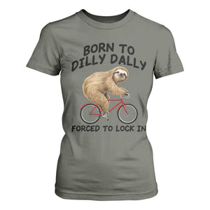 Funny Sloth Lover T Shirt For Women Born To Dilly Dally Forced To Lock In TS12 Military Green Print Your Wear