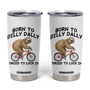 Funny Sloth Lover Tumbler Cup Born To Dilly Dally Forced To Lock In TS12 White Print Your Wear