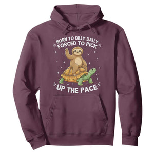 Funny Sloth Riding Turtle Hoodie Born To Dilly Dally Forced To Pick Up The Pace TS12 Maroon Print Your Wear