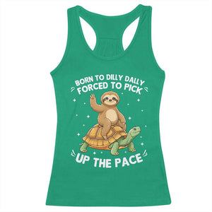 Funny Sloth Riding Turtle Racerback Tank Top Born To Dilly Dally Forced To Pick Up The Pace TS12 Irish Green Print Your Wear