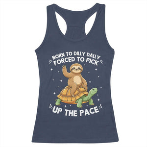 Funny Sloth Riding Turtle Racerback Tank Top Born To Dilly Dally Forced To Pick Up The Pace TS12 Navy Print Your Wear