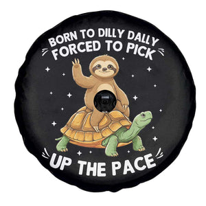 Funny Sloth Riding Turtle Spare Tire Cover Born To Dilly Dally Forced To Pick Up The Pace TS12 Print Your Wear