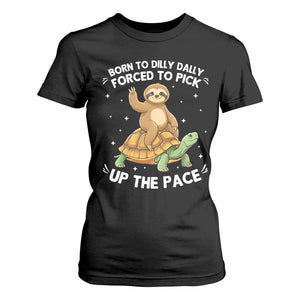Funny Sloth Riding Turtle T Shirt For Women Born To Dilly Dally Forced To Pick Up The Pace TS12 Black Print Your Wear
