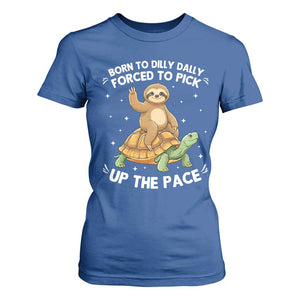 Funny Sloth Riding Turtle T Shirt For Women Born To Dilly Dally Forced To Pick Up The Pace TS12 Royal Blue Print Your Wear