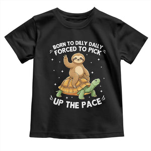 Funny Sloth Riding Turtle Toddler T Shirt Born To Dilly Dally Forced To Pick Up The Pace TS12 Black Print Your Wear