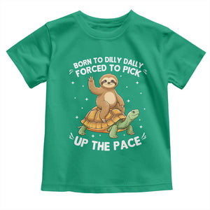 Funny Sloth Riding Turtle Toddler T Shirt Born To Dilly Dally Forced To Pick Up The Pace TS12 Irish Green Print Your Wear