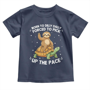 Funny Sloth Riding Turtle Toddler T Shirt Born To Dilly Dally Forced To Pick Up The Pace TS12 Navy Print Your Wear