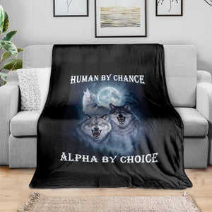 Human By Chance Alpha By Choice Throw Blanket Funny Alpha Wolf Meme TS12 Print Your Wear