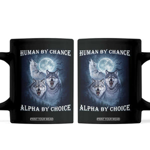 Human By Chance Alpha By Choice Coffee Mug Funny Alpha Wolf Meme TS12 Black Print Your Wear