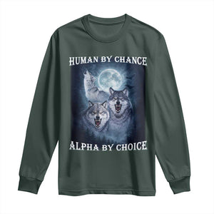 Human By Chance Alpha By Choice Long Sleeve Shirt Funny Alpha Wolf Meme TS12 Dark Forest Green Print Your Wear