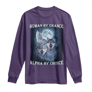 Human By Chance Alpha By Choice Long Sleeve Shirt Funny Alpha Wolf Meme TS12 Purple Print Your Wear