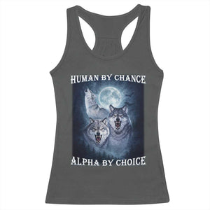 Human By Chance Alpha By Choice Racerback Tank Top Funny Alpha Wolf Meme TS12 Dark Heather Print Your Wear