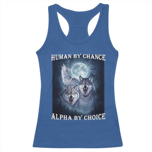 Human By Chance Alpha By Choice Racerback Tank Top Funny Alpha Wolf Meme TS12 Royal Blue Print Your Wear