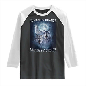 Human By Chance Alpha By Choice Raglan Shirt Funny Alpha Wolf Meme TS12 Black White Print Your Wear