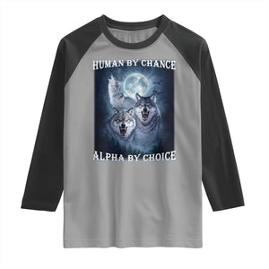 Human By Chance Alpha By Choice Raglan Shirt Funny Alpha Wolf Meme TS12 Sport Gray Black Print Your Wear