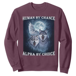 Human By Chance Alpha By Choice Sweatshirt Funny Alpha Wolf Meme TS12 Maroon Print Your Wear