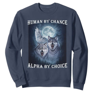 Human By Chance Alpha By Choice Sweatshirt Funny Alpha Wolf Meme TS12 Navy Print Your Wear