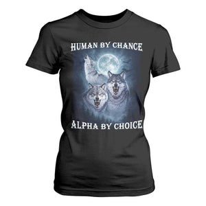 Human By Chance Alpha By Choice T Shirt For Women Funny Alpha Wolf Meme TS12 Black Print Your Wear