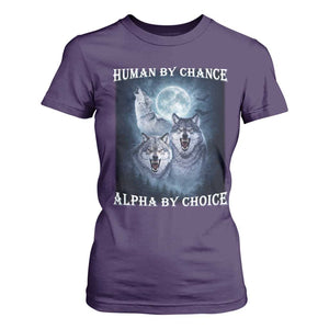 Human By Chance Alpha By Choice T Shirt For Women Funny Alpha Wolf Meme TS12 Purple Print Your Wear