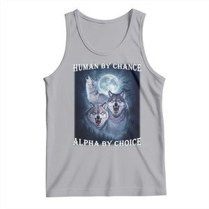 Human By Chance Alpha By Choice Tank Top Funny Alpha Wolf Meme TS12 Athletic Heather Print Your Wear