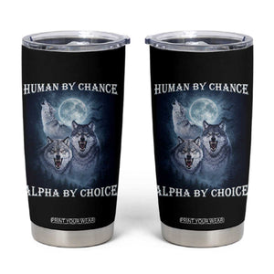 Human By Chance Alpha By Choice Tumbler Cup Funny Alpha Wolf Meme TS12 Black Print Your Wear
