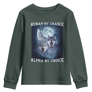 Human By Chance Alpha By Choice Youth Sweatshirt Funny Alpha Wolf Meme TS12 Dark Forest Green Print Your Wear