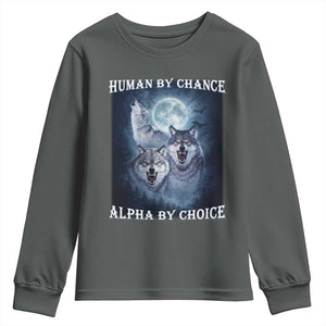 Human By Chance Alpha By Choice Youth Sweatshirt Funny Alpha Wolf Meme TS12 Dark Heather Print Your Wear