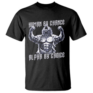 Funny Cringe Werewolf Memes T Shirt Human By Chance Alpha By Choice TS12 Black Print Your Wear