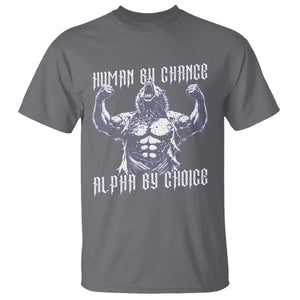 Funny Cringe Werewolf Memes T Shirt Human By Chance Alpha By Choice TS12 Charcoal Print Your Wear