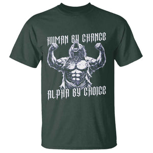 Funny Cringe Werewolf Memes T Shirt Human By Chance Alpha By Choice TS12 Dark Forest Green Print Your Wear