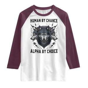 Alpha By Choice Human By Chance Wolf Mindset Quote Raglan Shirt TS12 White Maroon Print Your Wear
