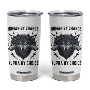 Alpha By Choice Human By Chance Wolf Mindset Quote Tumbler Cup TS12 White Print Your Wear
