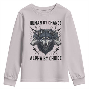 Alpha By Choice Human By Chance Wolf Mindset Quote Youth Sweatshirt TS12 Ice Gray Print Your Wear
