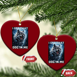 Funny Werewolf Meme Unhinged Ceramic Ornament I Got That Dog In Me TS12 Print Your Wear