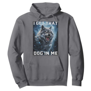 Funny Werewolf Meme Unhinged Hoodie I Got That Dog In Me TS12 Charcoal Print Your Wear