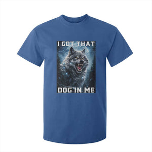 Funny Werewolf Meme Unhinged T Shirt For Kid I Got That Dog In Me TS12 Royal Blue Print Your Wear