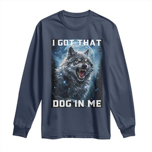 Funny Werewolf Meme Unhinged Long Sleeve Shirt I Got That Dog In Me TS12 Navy Print Your Wear